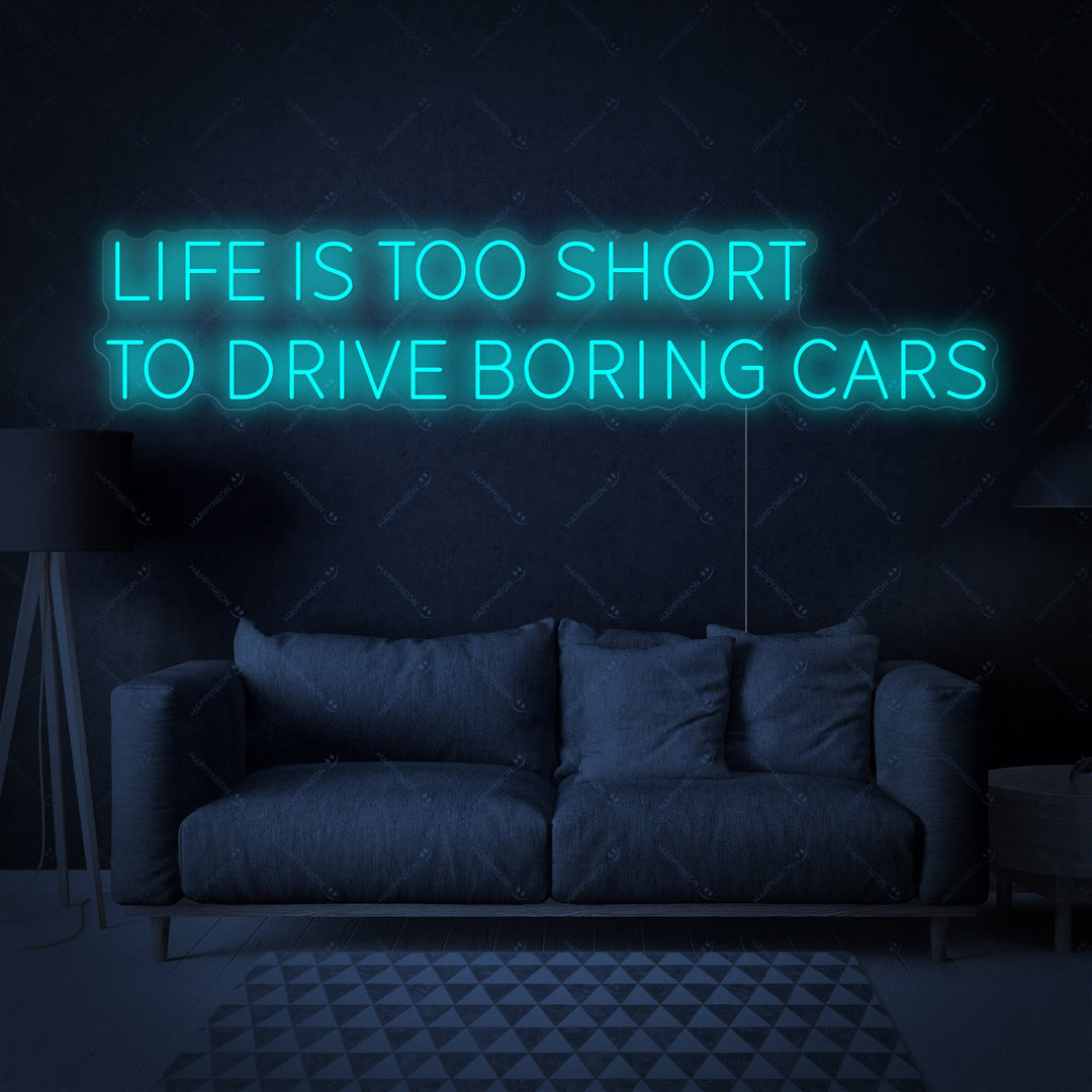 "Life Is Too Short To Drive Boring Cars" Neonskilt