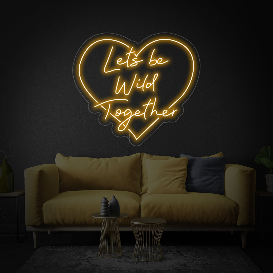 "Lets Be Wild Together" Neonskilt