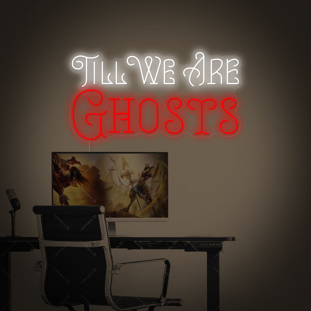 "Till We Are Ghosts" Neonskilt