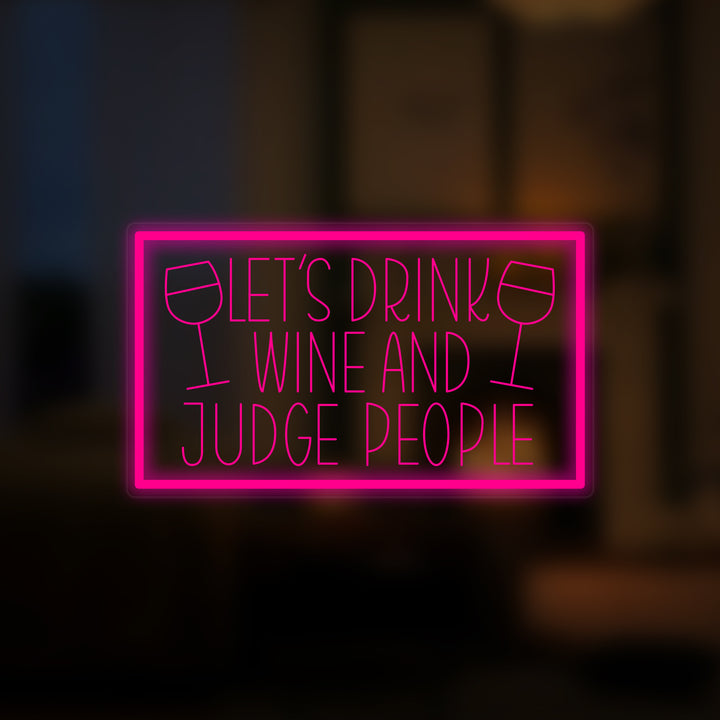 "Lets Drink Wine And Judge People" Mini Neon Skilt