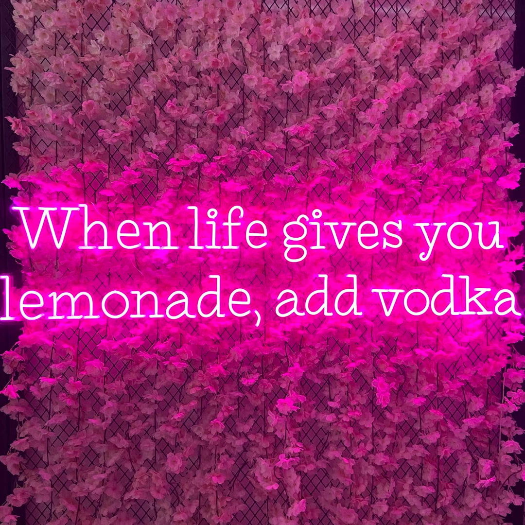 "When Life Gives You Lemonade Add Vodka" Neonskilt